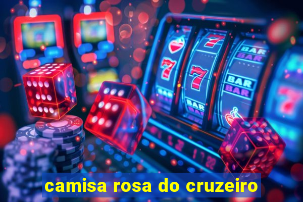 camisa rosa do cruzeiro